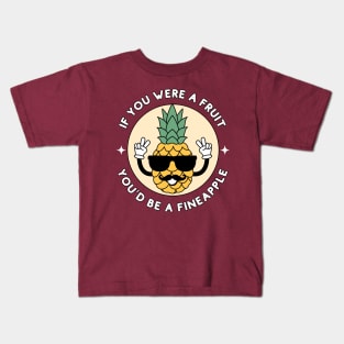 If you were a fruit, you'd be a fineapple - cute and funny pineapple pun Kids T-Shirt